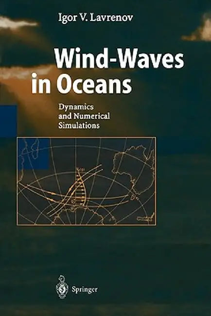 Wind-Waves in Oceans: Dynamics and Numerical Simulations by Igor Lavrenov