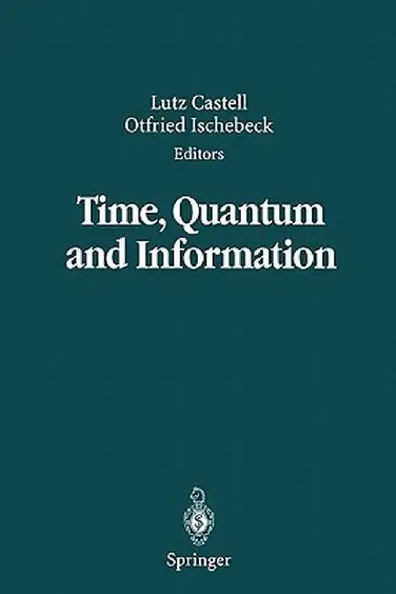 Time, Quantum and Information by Lutz Castell
