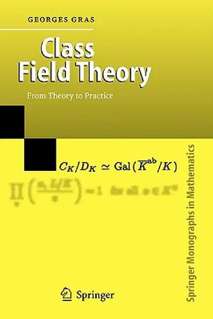 Class Field Theory: From Theory to Practice by Georges Gras