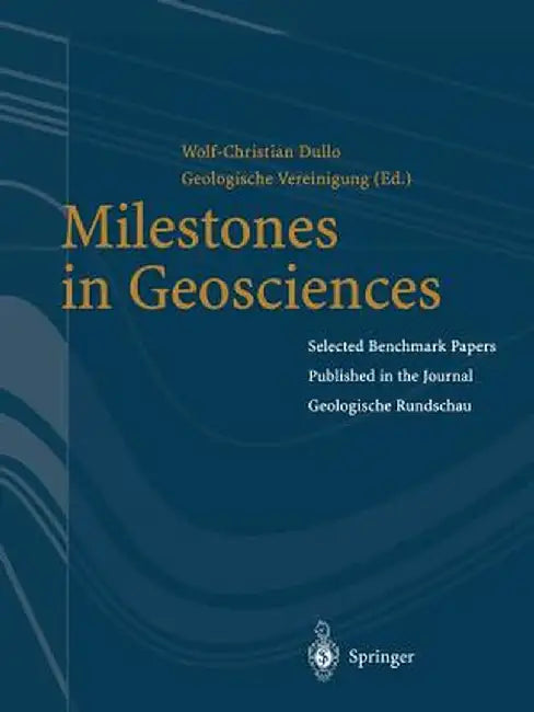 Milestones in Geosciences: Selected Benchmark Papers Published in the Journal Geologische Rundschau by Wolf-Christian Dullo