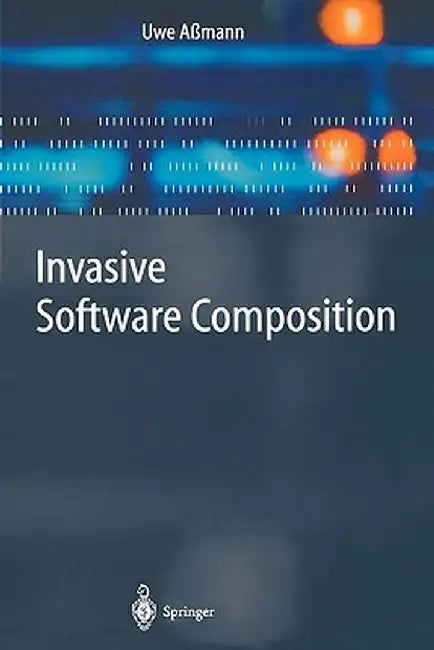 Invasive Software Composition by Uwe Aßmann