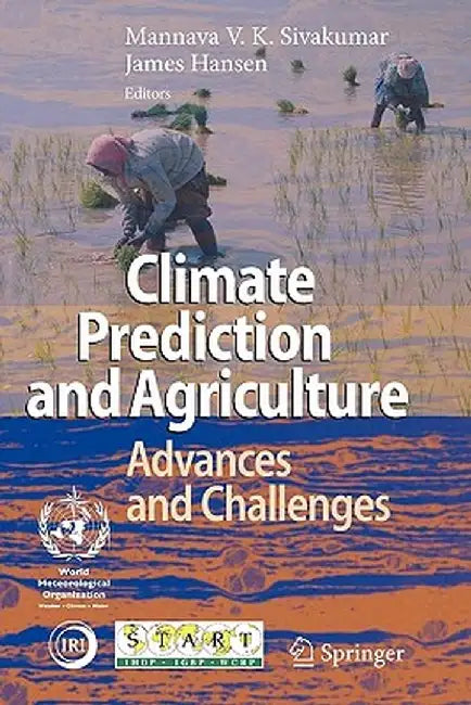 Climate Prediction and Agriculture: Advances and Challenges by Mannava Vk Sivakumar