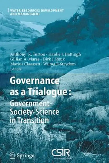 Governance as a Trialogue: Government-Society-Science in Transition by Anthony R. Turton