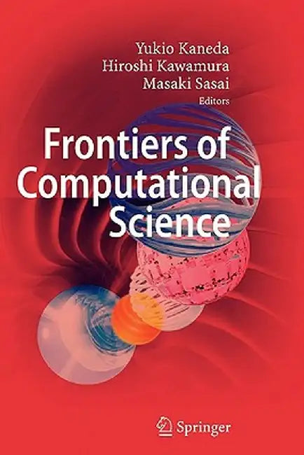 Frontiers of Computational Science: Proceedings of the International Symposium on Frontiers of Computational Science 2005 by Yukio Kaneda