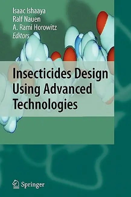 Insecticides Design Using Advanced Technologies by Isaac Ishaaya