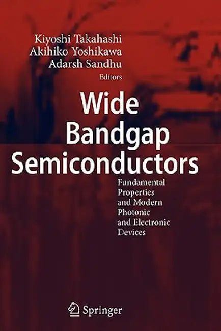 Wide Bandgap Semiconductors: Fundamental Properties and Modern Photonic and Electronic Devices by Kiyoshi Takahashi