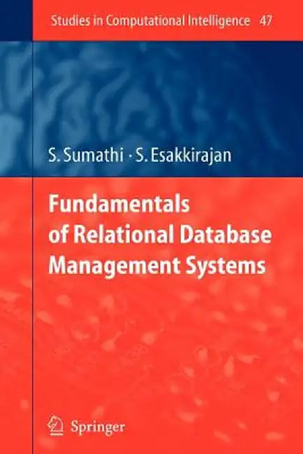 Fundamentals of Relational Database Management Systems by S. Sumathi