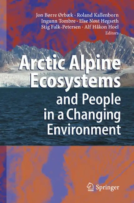 Arctic Alpine Ecosystems and People in a Changing Environment by Jon Børre Ørbaek
