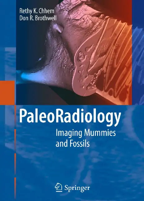 Paleoradiology: Imaging Mummies and Fossils by R. K. Chhem