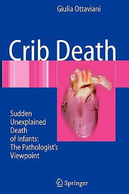 Crib Death: Sudden Unexplained Death of Infants - The Pathologist's Viewpoint by Giulia Ottaviani