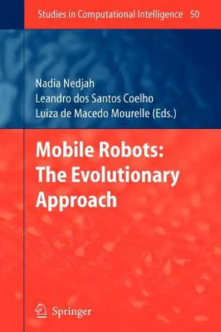 Mobile Robots: The Evolutionary Approach by Leandro Dos Santos Coelho