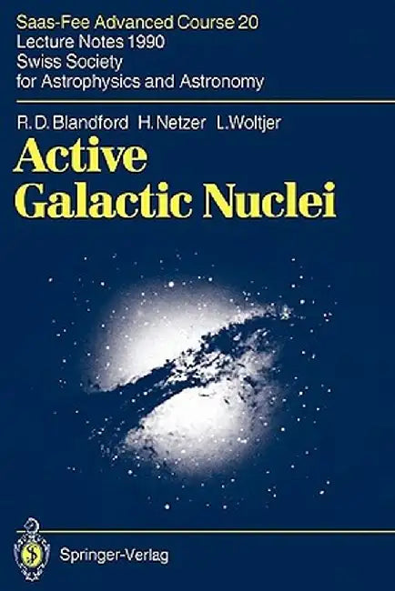 Active Galactic Nuclei: Saas-Fee Advanced Course 20. Lecture Notes 1990. Swiss Society for Astrophysics and Astronomy by R. D. Blandford