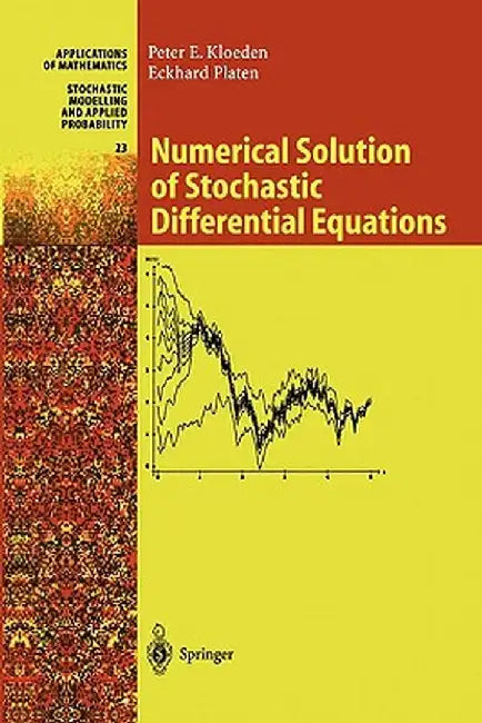 Numerical Solution of Stochastic Differential Equations by Peter E. Kloeden