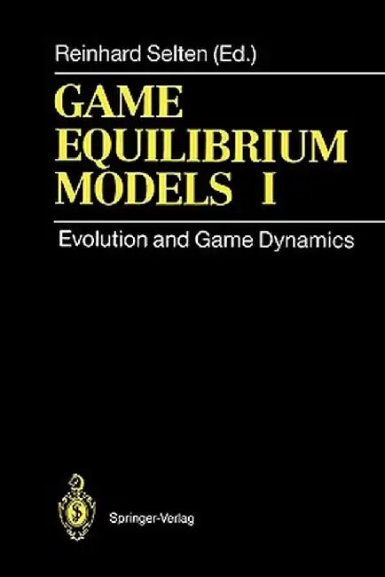 Game Equilibrium Models I: Evolution and Game Dynamics by Reinhard Selten