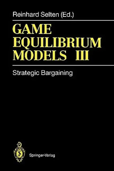 Game Equilibrium Models III: Strategic Bargaining by Reinhard Selten