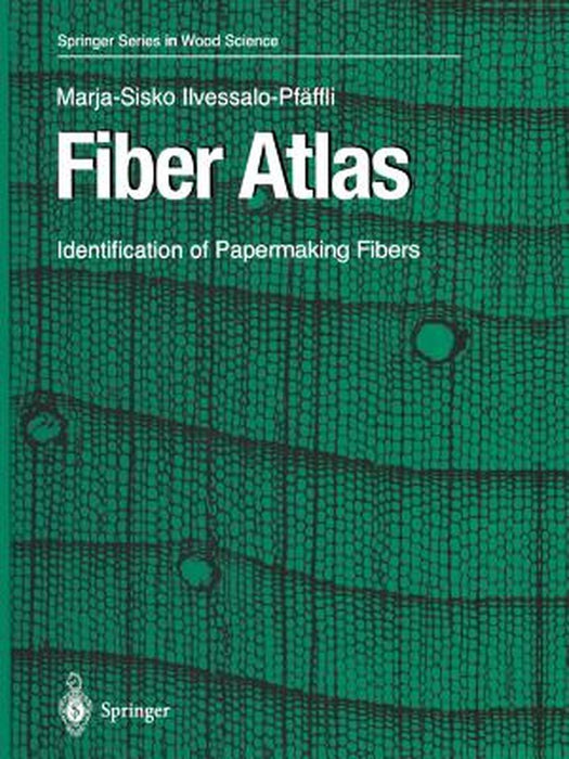 Fiber Atlas: Identification of Papermaking Fibers by Marja-Sisko Ilvessalo-Pfäffli