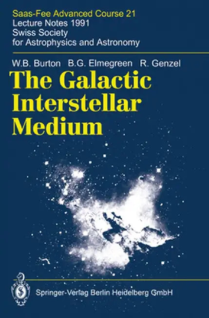 The Galactic Interstellar Medium: Saas-Fee Advanced Course 21. Lecture Notes 1991. Swiss Society for Astrophysics and Astronomy by W. B. Burton