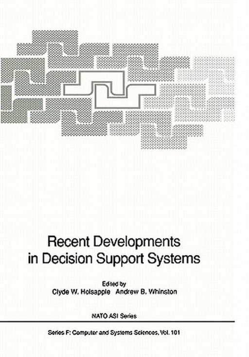 Recent Developments in Decision Support Systems by Clyde W. Holsapple