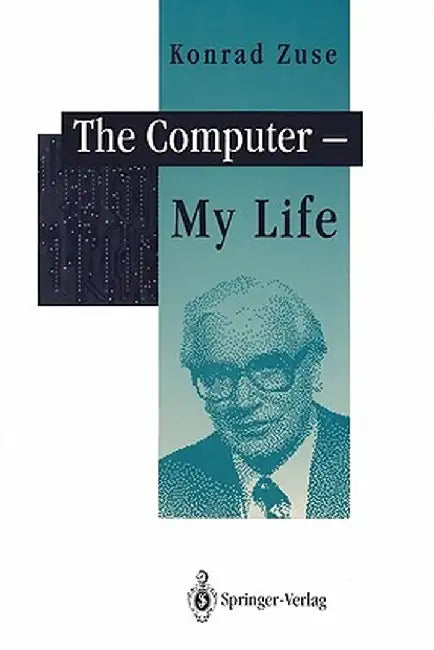 The Computer - My Life by F. L. Bauer