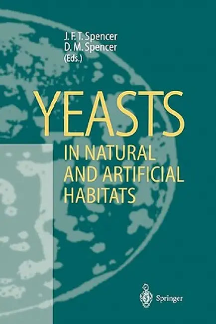 Yeasts in Natural and Artificial Habitats by John F. T. Spencer