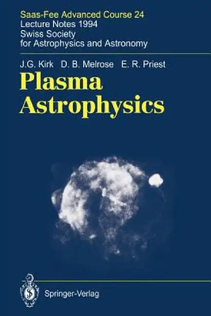 Plasma Astrophysics: Saas-Fee Advanced Course 24. Lecture Notes 1994. Swiss Society for Astrophysics and Astronomy by J. G. Kirk