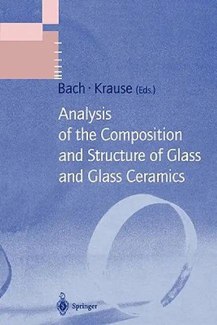 Analysis of the Composition and Structure of Glass and Glass Ceramics by Hans Bach