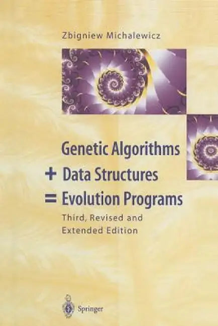 Genetic Algorithms + Data Structures = Evolution Programs by Zbigniew Michalewicz