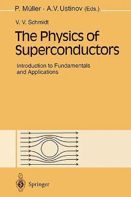 The Physics of Superconductors: Introduction to Fundamentals and Applications by V. V. Schmidt