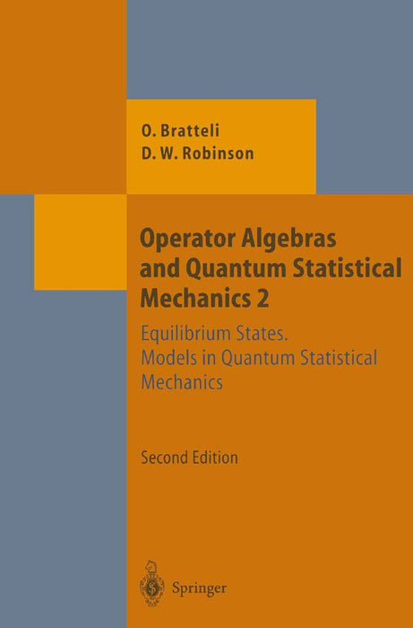Operator Algebras and Quantum Statistical Mechanics: Equilibrium States. Models in Quantum Statistical Mechanics by Ola Bratteli