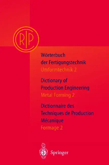Wörterbuch Der Fertigungstechnik. Dictionary of Production Engineering. Dictionnaire Des Techniques de Production Mechanique Vol.I/2: Umformtechnik 2/ by P. Paulsen