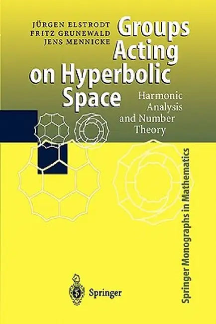 Groups Acting on Hyperbolic Space: Harmonic Analysis and Number Theory by Juergen Elstrodt
