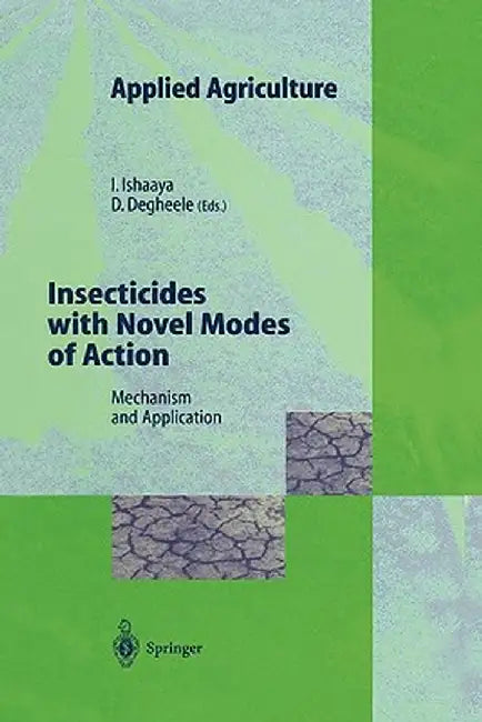 Insecticides with Novel Modes of Action: Mechanisms and Application by Isaac Ishaaya