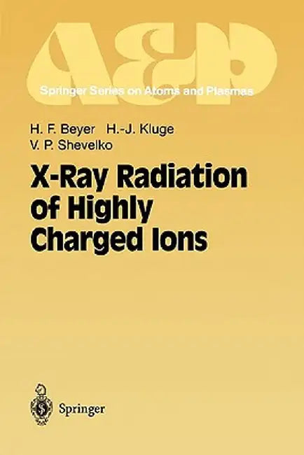 X-Ray Radiation of Highly Charged Ions by Heinrich F. Beyer