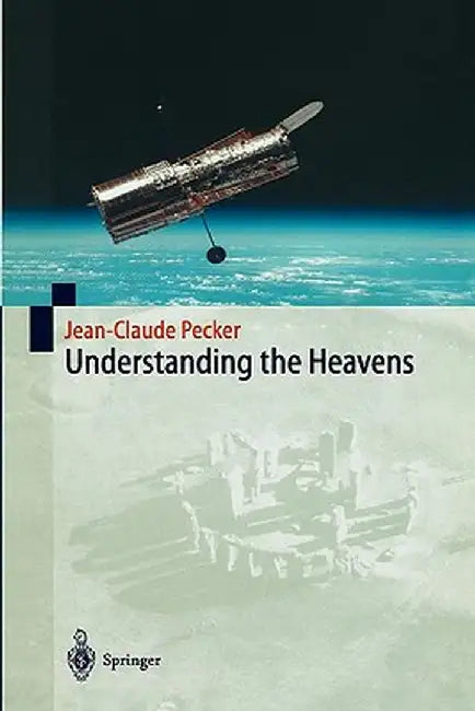 Understanding the Heavens: Thirty Centuries of Astronomical Ideas from Ancient Thinking to Modern Cosmology by S. Kaufman