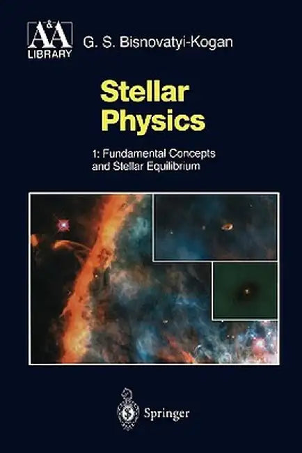 Stellar Physics: 1: Fundamental Concepts and Stellar Equilibrium by G. S. Bisnovatyi-Kogan
