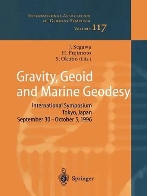 Gravity, Geoid and Marine Geodesy: International Symposium No. 117 Tokyo, Japan, September 30 - October 5, 1996 by Jiro Segawa