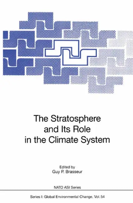 The Stratosphere and Its Role in the Climate System by Guy P. Brasseur