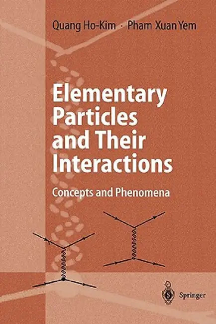 Elementary Particles and Their Interactions: Concepts and Phenomena by Quang Ho-Kim