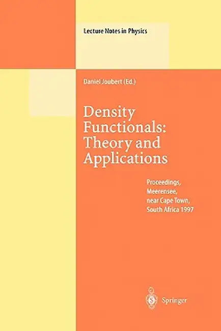 Density Functionals: Theory and Applications: Proceedings of the Tenth Chris Engelbrecht Summer School in Theoretical Physics Held at Meerensee, Near by Daniel Joubert