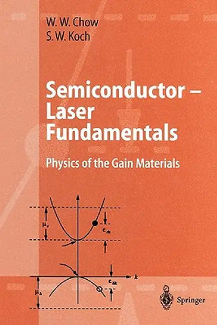 Semiconductor-Laser Fundamentals: Physics of the Gain Materials by Weng W. Chow