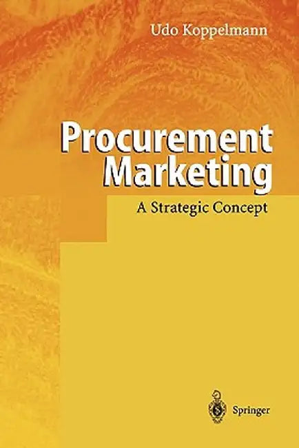 Procurement Marketing: A Strategic Concept by Udo Koppelmann
