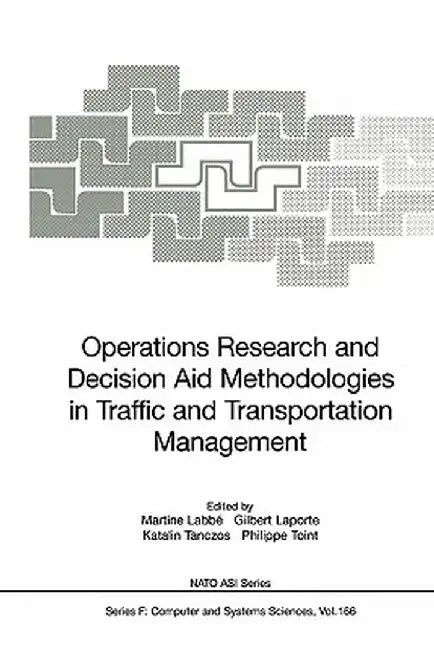 Operations Research and Decision Aid Methodologies in Traffic and Transportation Management by Martine Labbe
