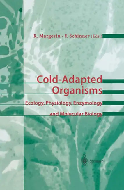 Cold-Adapted Organisms: Ecology, Physiology, Enzymology and Molecular Biology by Rosa Margesin