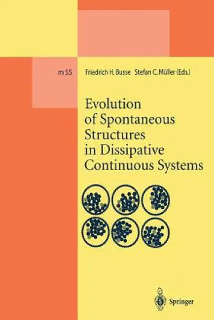 Evolution of Spontaneous Structures in Dissipative Continuous Systems by Friedrich H. Busse