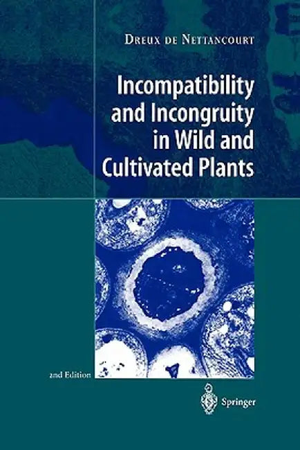 Incompatibility and Incongruity in Wild and Cultivated Plants by Dreux de Nettancourt