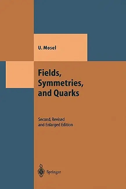 Fields, Symmetries, and Quarks by Ulrich Mosel