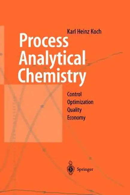 Process Analytical Chemistry: Control, Optimization, Quality, Economy by Karl H. Koch
