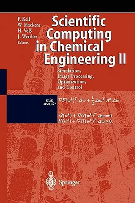 Scientific Computing in Chemical Engineering II: Simulation, Image Processing, Optimization, and Control by Frerich Keil