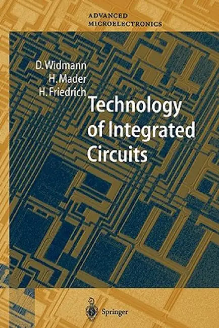 Technology of Integrated Circuits by D. Widmann