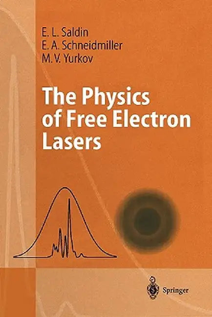 The Physics of Free Electron Lasers by E. L. Saldin